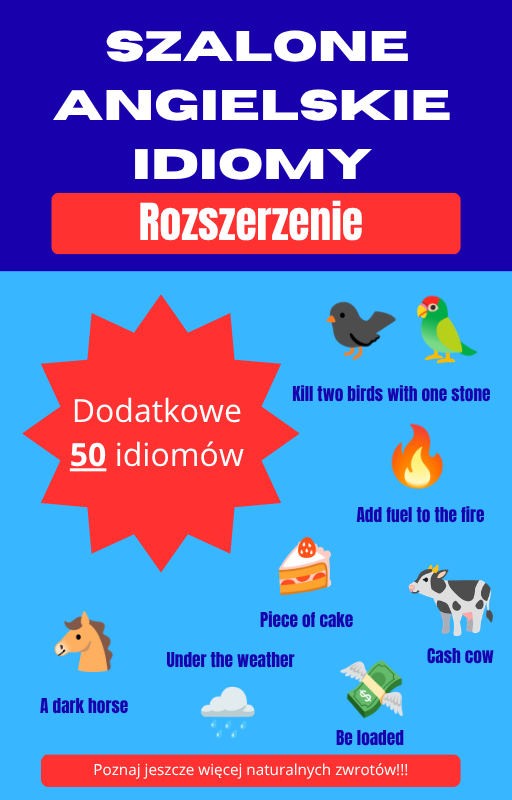 Szalone Angielskie Idiomy - Dodatkowe Idiomy. 50 dodatkowych idiomów.