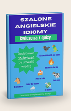 Szalone Angielskie Idiomy - Dodatkowe Ćwiczenia. 15 dodatkowych ćwiczeń.