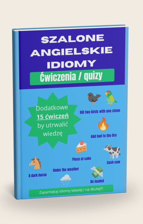 Szalone Angielskie Idiomy - Dodatkowe Ćwiczenia. 15 dodatkowych ćwiczeń.
