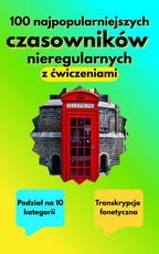 100 czasowników nieregularnych z ćwiczeniam i podziałem na grupy - e-book.
